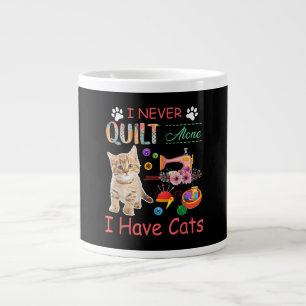 I Never Quilt Alone I Have Cats Sewist Quilting Large Coffee Mug