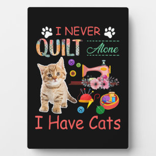 I Never Quilt Alone I Have Cats Sewist Quilting Plaque