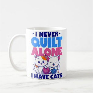 I Never Quilt Alone I Have Cats Stitching Knitting Coffee Mug