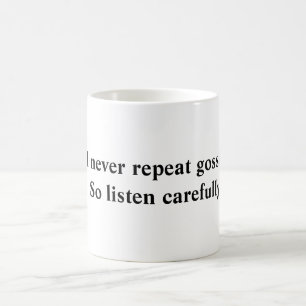 I never repeat gossip... So listen carefully! Coffee Mug