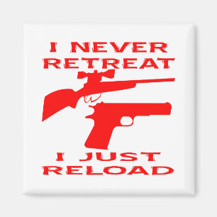 I Never Retreat I Just Reload Magnet