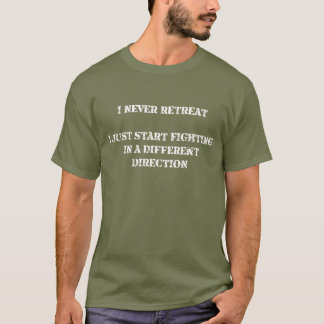 I never retreat ...... T-Shirt