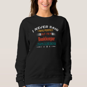 I Never Said I Was Perfect Profession Bookkeeper Sweatshirt