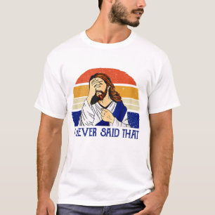 I Never Said That Funny Christian Humour Jesus God T-Shirt