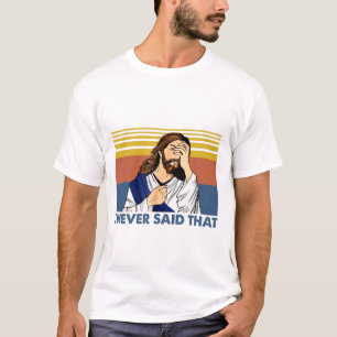I Never Said That Funny Jesus Christian Vintage  T-Shirt