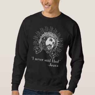 I Never Said That Jesus Funny Religious Gifts appa Sweatshirt