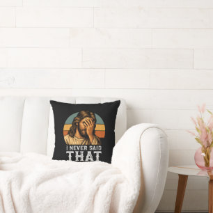 I Never Said That Jesus Meme Funny Christian Cushion