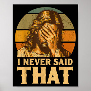 I Never Said That Jesus Meme Funny Christian God R Poster