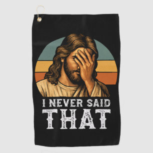 I Never Said That Jesus Meme Funny Christian Golf Towel