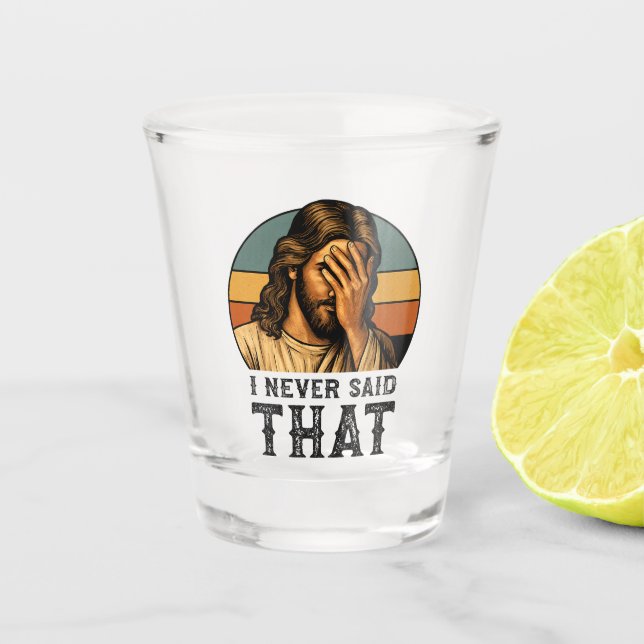 I Never Said That Jesus Meme Funny Christian Shot Glass (Front)