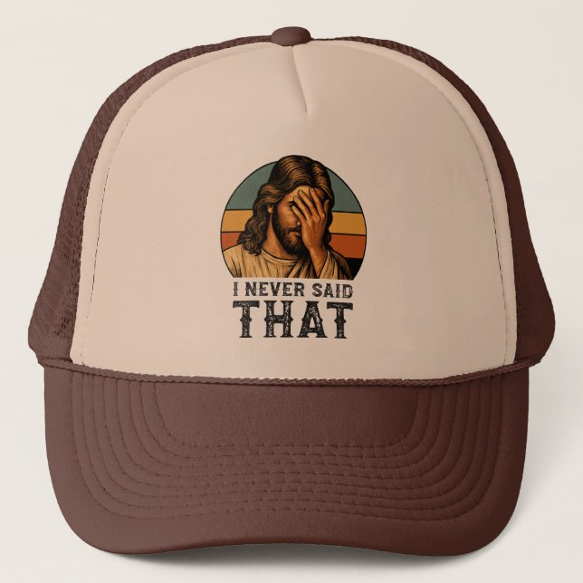 I Never Said That Jesus Meme Funny Christian Trucker Hat (Front)