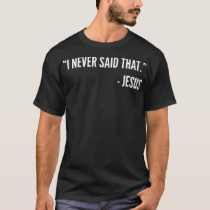 I Never Said That - Jesus T-Shirt