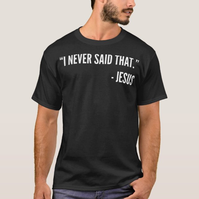 I Never Said That - Jesus T-Shirt (Front)