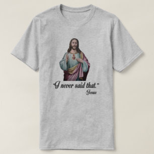 "I NEVER SAID THAT." -JESUS T-Shirt