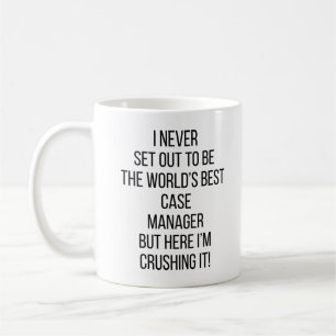 I Never Set Out To Be The World's Best Case Manage Coffee Mug
