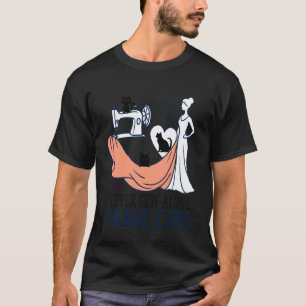 I Never Sew Alone Funny Cat Lover Sewing Design T-Shirt