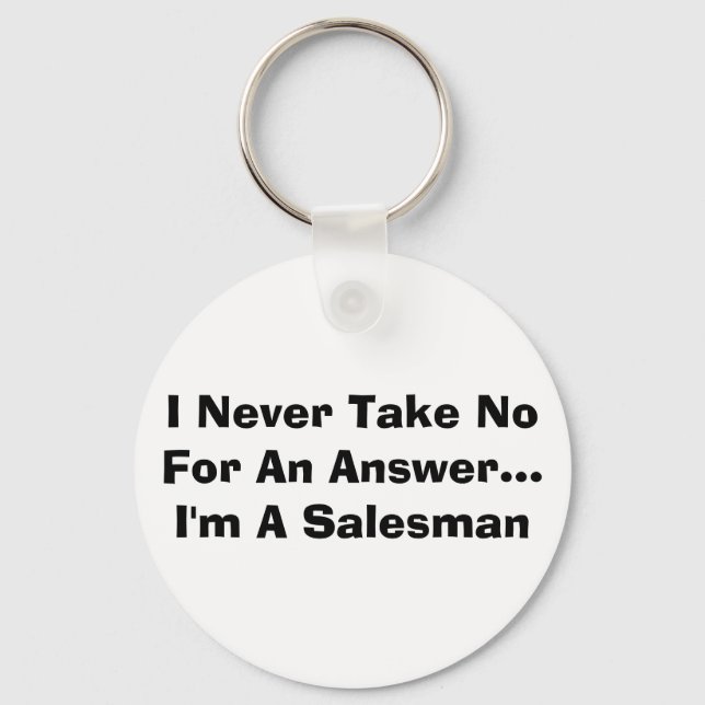 I Never Take No For An Answer...I'm A Salesman Key Ring (Front)
