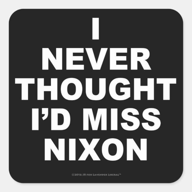 I Never Thought I'd Miss Nixon Square Sticker (Front)