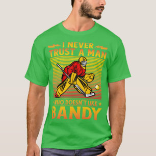 I never trust a man who never doesnt like Bandy T-Shirt