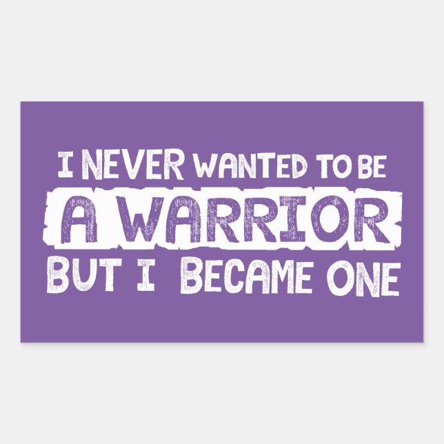 I never wanted to be a warrior but I became one Rectangular Sticker (Front)
