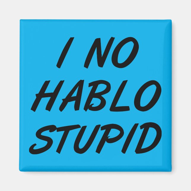 I No Hablo Stupid Magnet (Front)