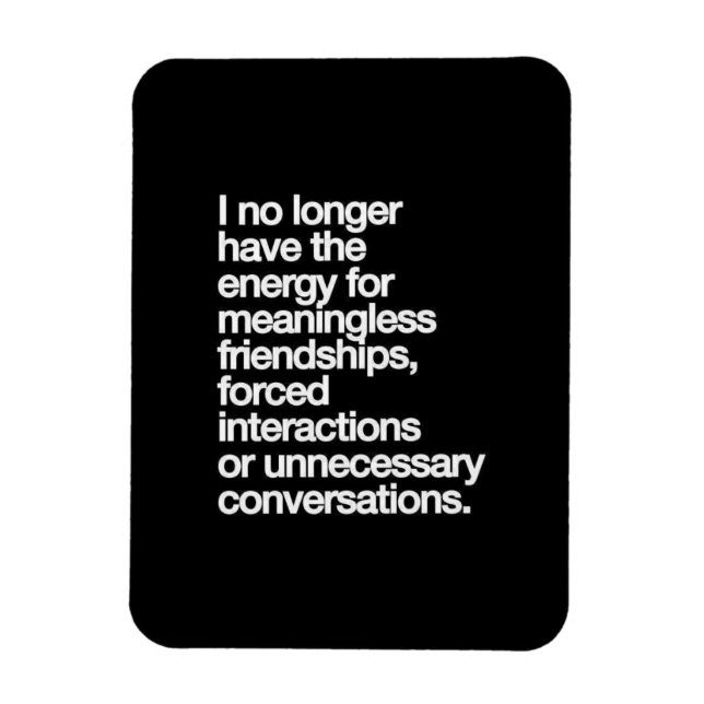 I NO LONGER HAVE THE ENERGY FOR MEANINGLESS FRIEND MAGNET (Vertical)