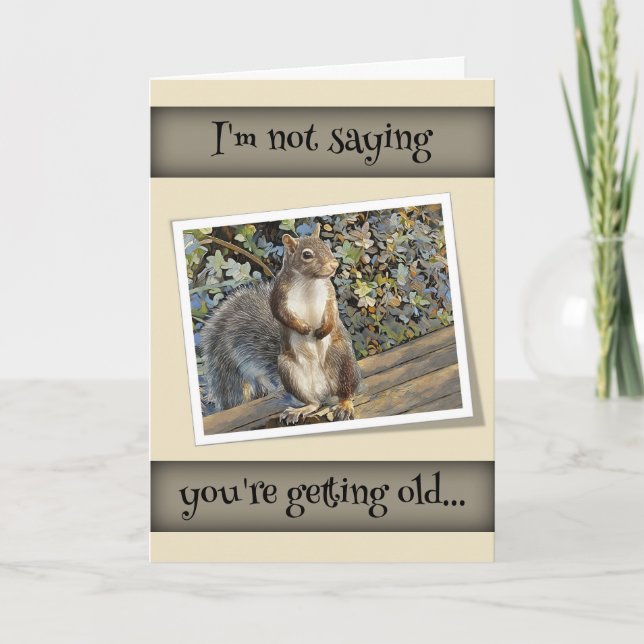 I Not Saying You're Getting Old... Birthday Card (Front)