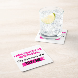 I Now Identify As Menopausal. My Pronouns: Try/Me Square Paper Coaster