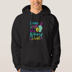 I Now My Way Around A Pickleball Hoodie