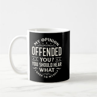 I Offended You Offensive Person.png Coffee Mug