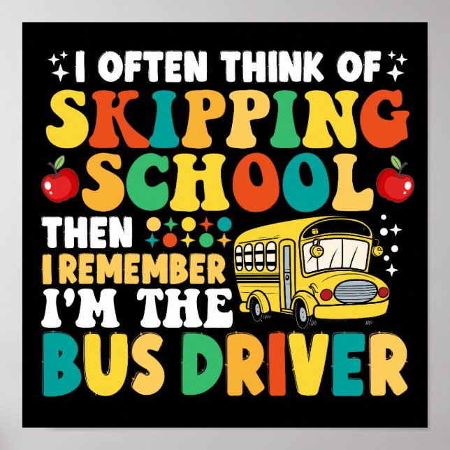 I Often Think Of Skipping School Funny Bus Driver Poster (Front)