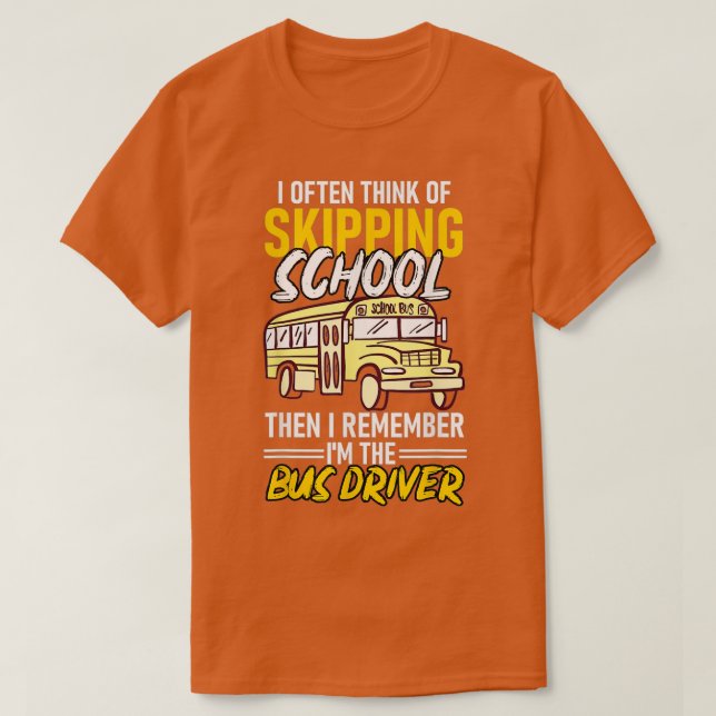 I Often Think Of Skipping School Funny Bus Driver  T-Shirt (Design Front)