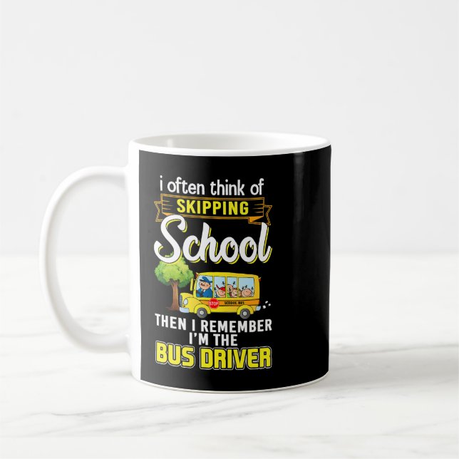 I Often Think Of Skipping School I Remember Im Bus Coffee Mug (Left)