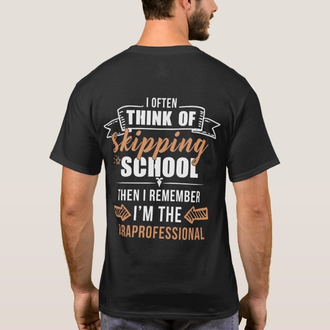 I Often Think Of Skipping School Then I Remember T-Shirt (Back)