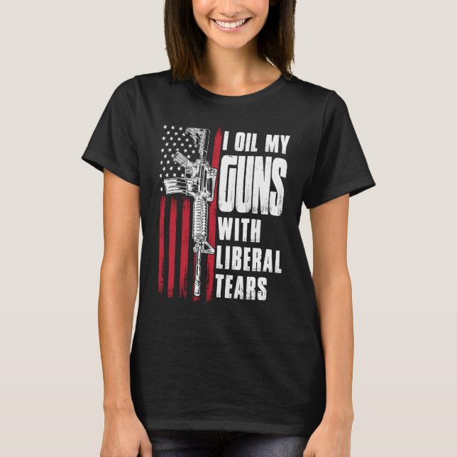 I Oil My Guns With Liberal Tears Gun American Flag T-Shirt (Front)