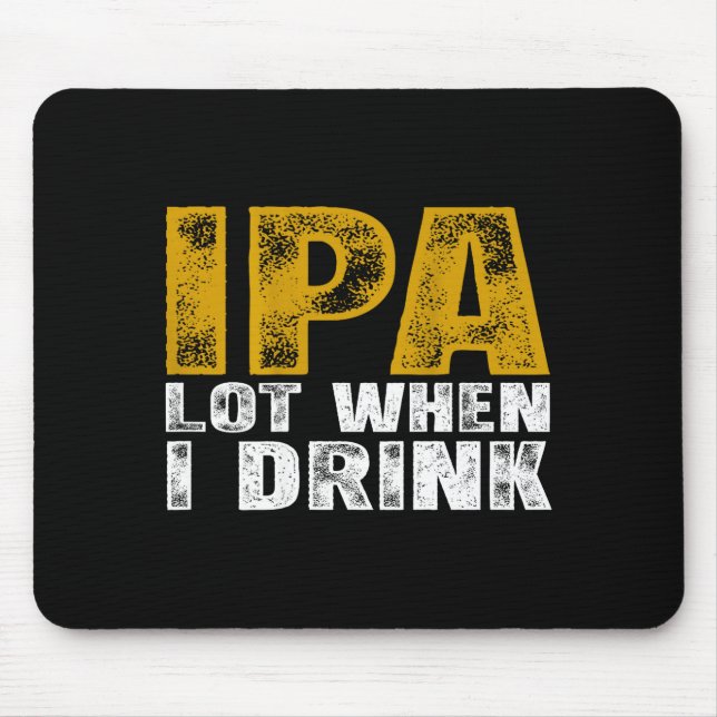 I On Ipa Lot When Drink Beer Mouse Mat (Front)