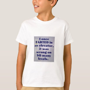 I once FARTED in an elevator, Fart Joke, DAD JOKE T-Shirt