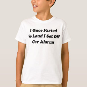 I Once Farted So Loud I Set Off Car Alarms T-Shirt