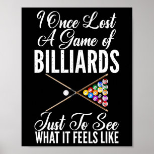 I Once Lost A Game Of Billiards Just To See What I Poster