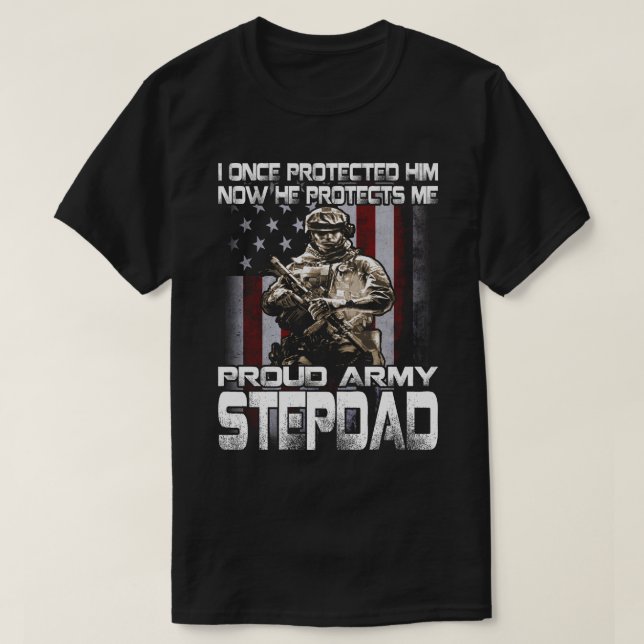 I Once Protected Him-Proud Army STEPDAD T-shirt (Design Front)