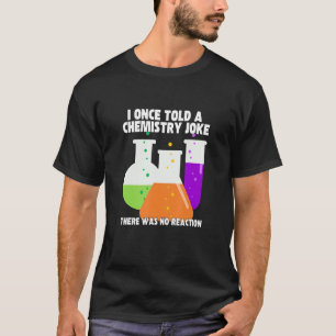 I Once Told A Chemistry Joke  Meme Chemist Humor T-Shirt