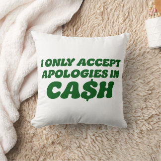 I Only Accept Apologies in Cash, Cool Sassy Cash Cushion