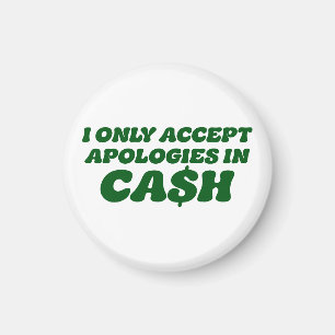 I Only Accept Apologies in Cash, Cool Sassy Cash Magnet
