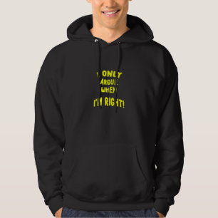 I Only Argue When Im Right A New Meme Just For You Hoodie