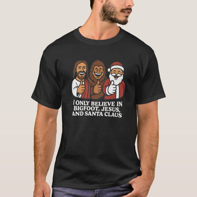 I Only Believe in Bigfoot Jesus Santa Claus Funny  T-Shirt (Front)