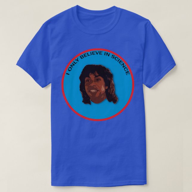 I only believe in science  T-Shirt (Design Front)
