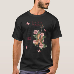 I Only Can Imagine Butterfly Flower Violin Jesus C T-Shirt