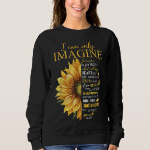 I Only Can Imagine Faith Christian Catholic Jesus Sweatshirt