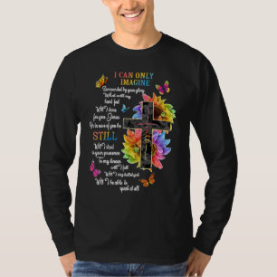 I Only Can Imagine Faith Christian Faith Jesus God T-Shirt
