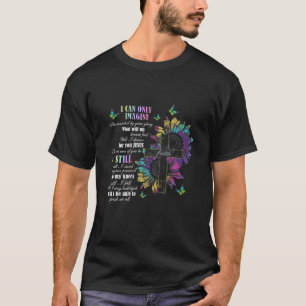 I Only Can Imagine Faith Christian Faith Jesus God T-Shirt